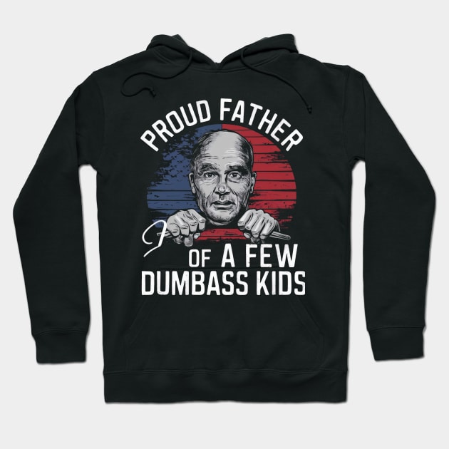 Proud father of few dumbass kids Hoodie by SimpliPrinter